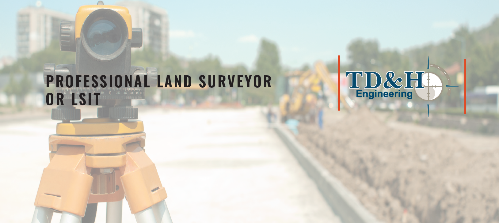 Professional Land Surveyor or LSIT - TD&H Engineering
